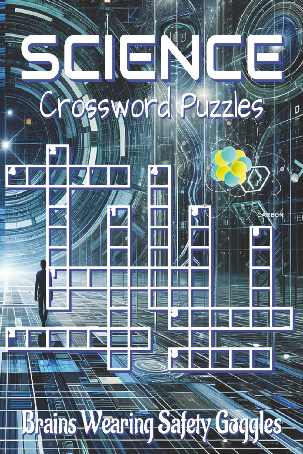 Science Crossword Puzzles Book: Explore Physics, Chemistry, Biology, and More Through Fun and Brain-Boosting Crossword Puzzles
