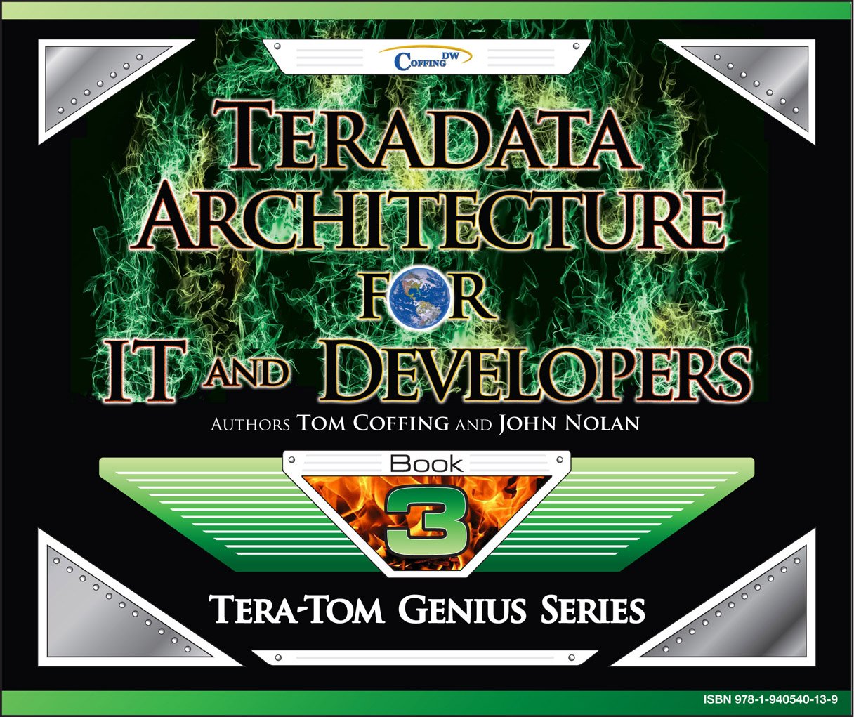 Teradata Architecture for IT and Developers (Tera-Tom Genius Series Book 1)