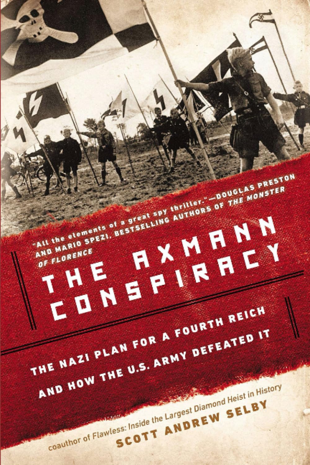 The Axmann Conspiracy: The Nazi Plan for a Fourth Reich and How the U.S. Army Defeated It