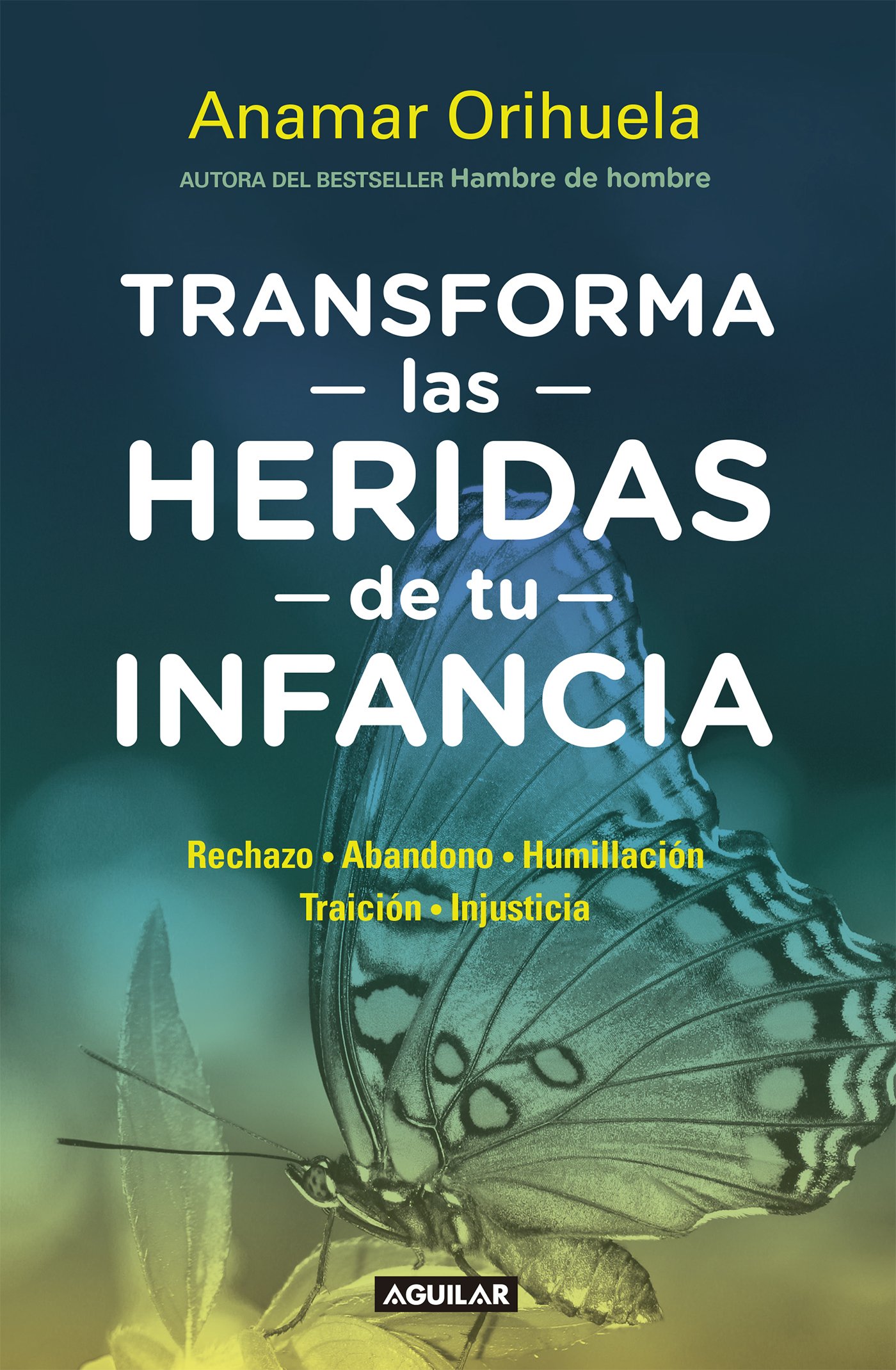 Transforma las heridas de tu infancia: Rechazo, abandono, humullación, traición, injusticia (Spanish Edition)