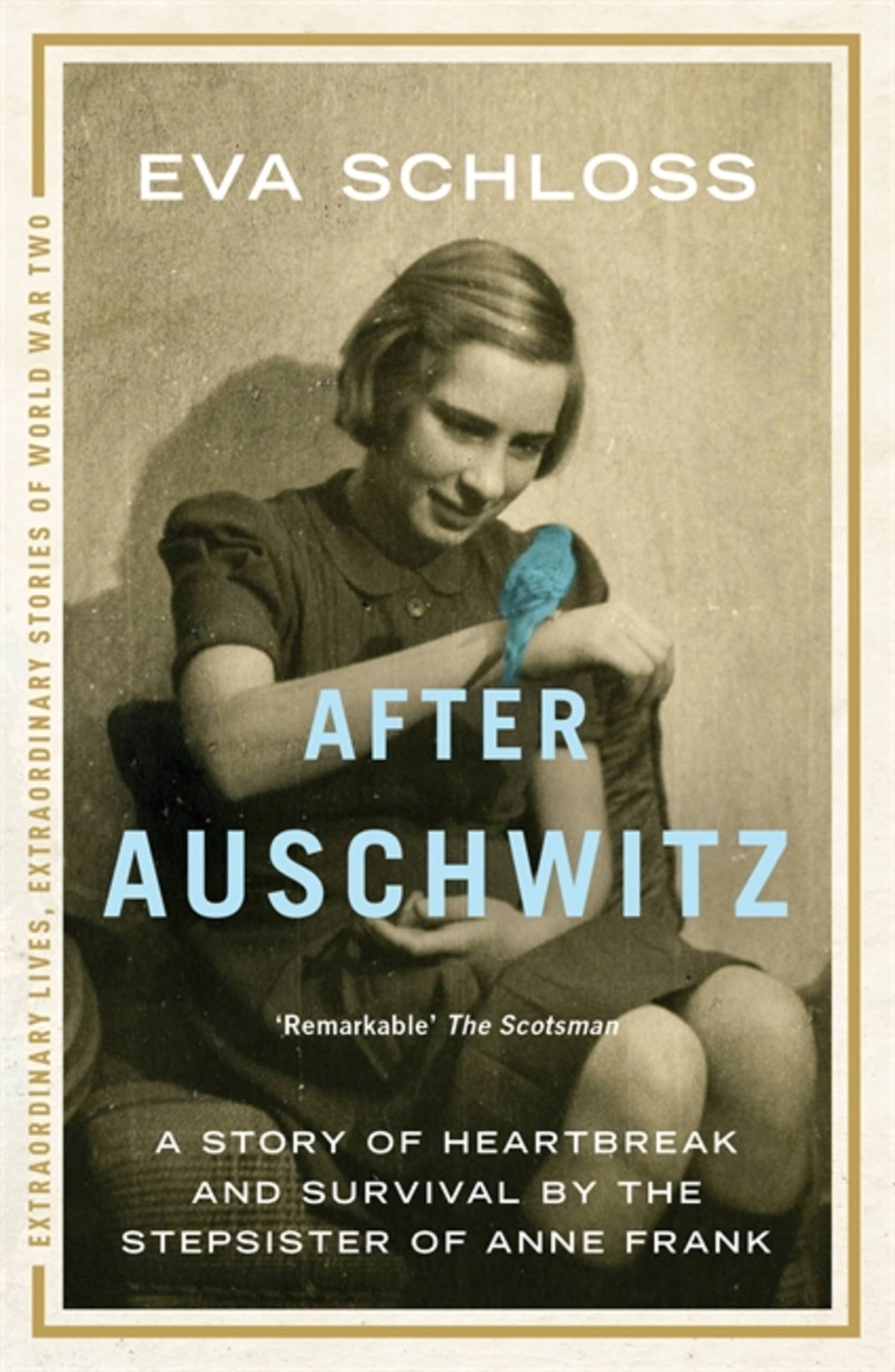 After Auschwitz: The breathtaking true story of heartbreak and survival by the stepsister of Anne Frank (Extraordinary Lives, Extraordinary Stories of World War Two)