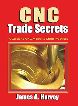 CNC Trade Secrets A Guide to CNC Machine Shop Practices Volume 1