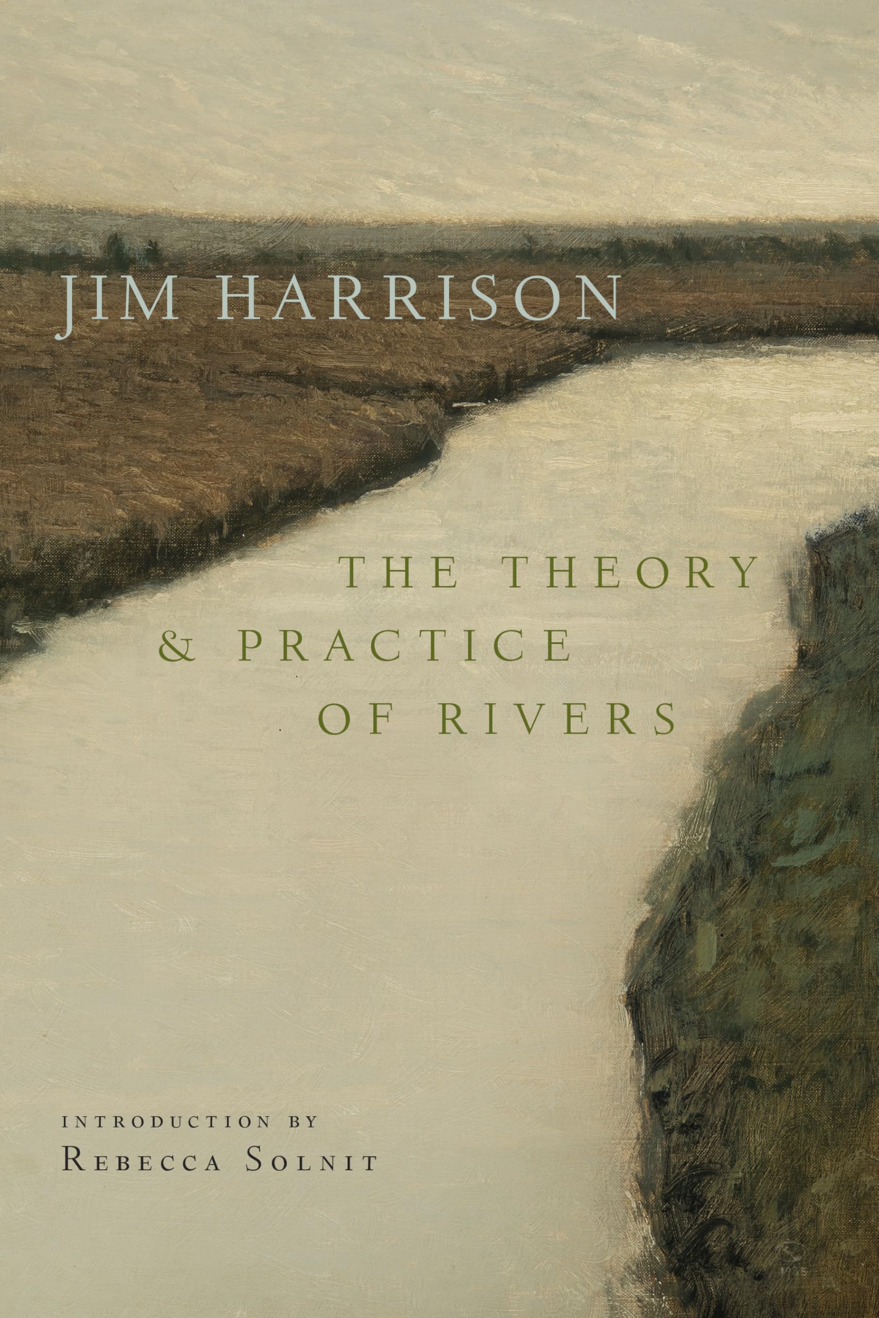 The Theory and Practice of Rivers by Jim Harrison, Rebecca So... - 9781556597183
