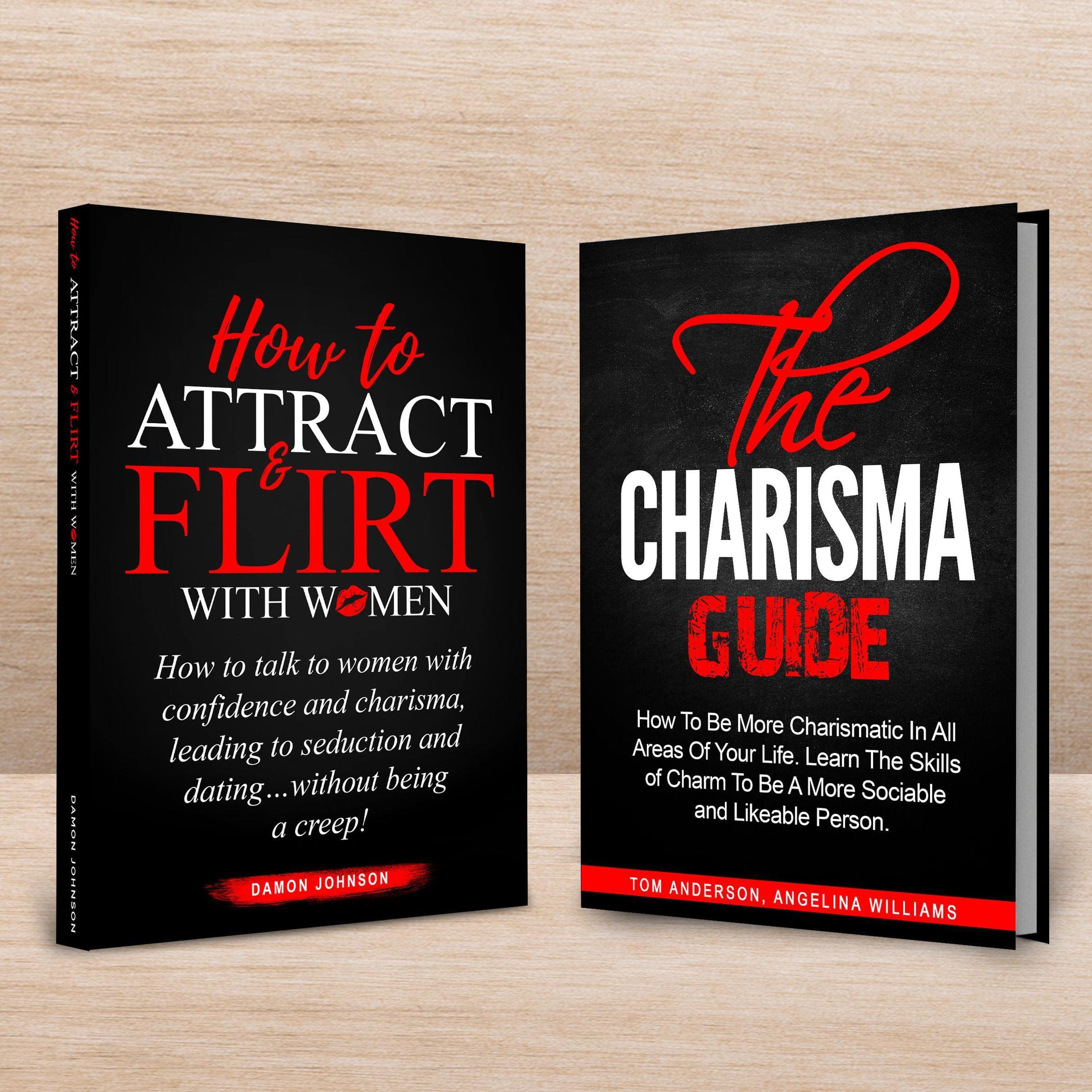 How to Attract and Flirt with Women and the Charisma Guide (2 Books in 1)