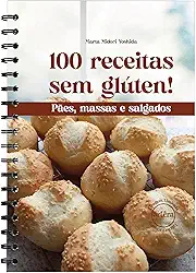 100 receitas sem glúten!: Pães, massas e salgados - 2° Edição