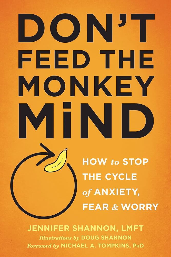Don't Feed the Monkey Mind: How to Stop the Cycle of Anxiety, Fear, and Worry (How to Stop the Cycle of the Anxiety, Fear, and Worry) - Kindle edition by Shannon, Jennifer, don-t-feed-the-monkey-mind-how-to-stop-the-cycle-of-anxiety-fear-and-worry-how-to-stop-the-cycle-of-the-anxiety-fear-and-worry-kindle-edition-by-shannon-jennifer