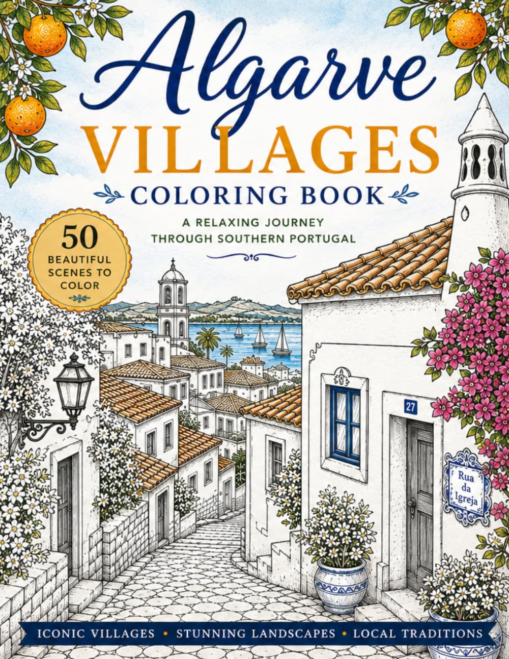 Algarve Villages Coloring Book: 50 Beautiful Algarve Scenes Featuring Villages, Coastlines, Nature, Traditions and Portuguese Charm