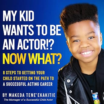 My Kid Wants to Be an Actor!? Now What? Audiobook by Makeda Tene´ Ekakitie episode artwork