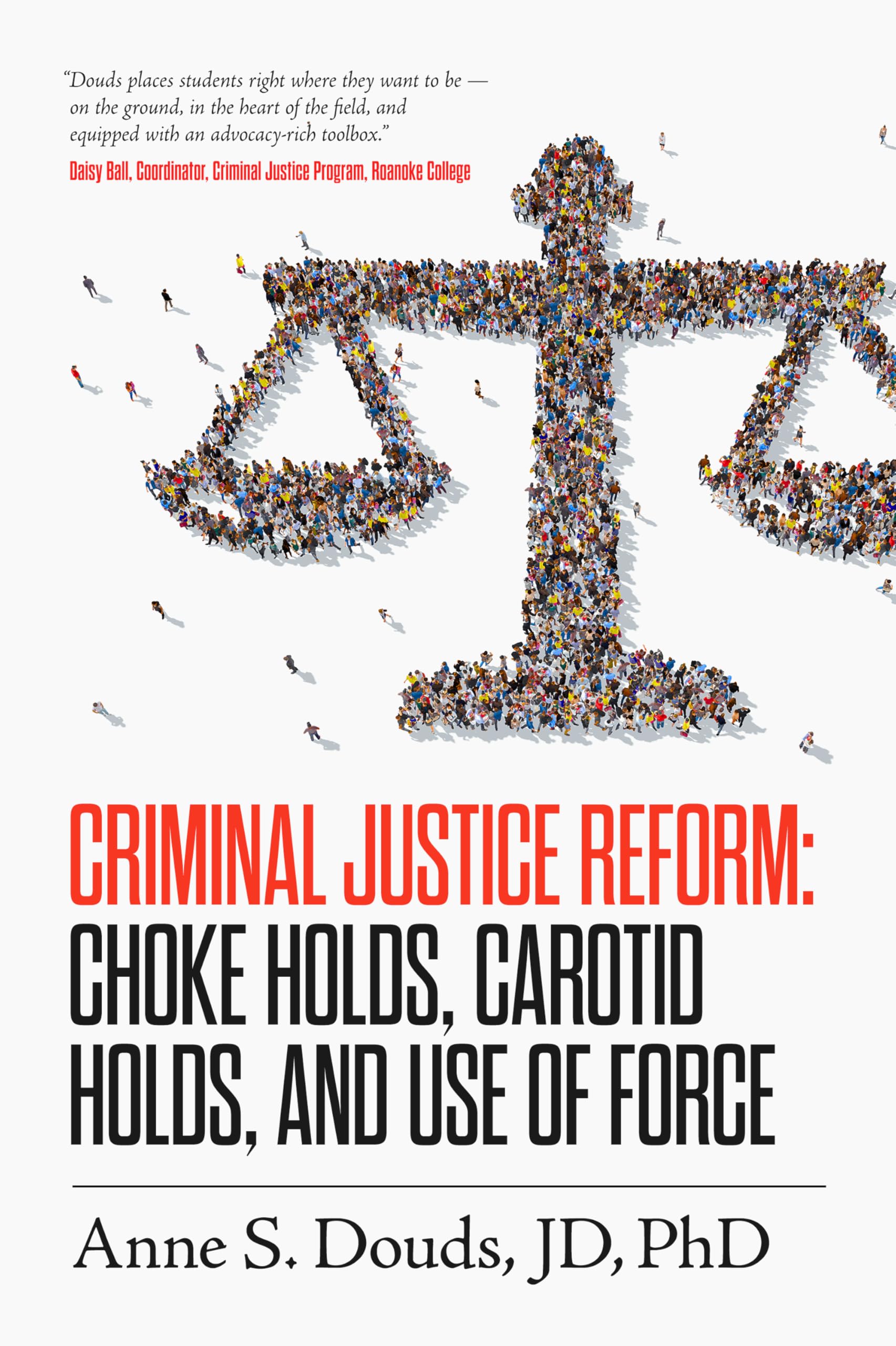Criminal Justice Reform: Choke Holds, Carotid Holds, and Use of Force (Case Studies in Criminal Justice Reform)