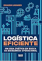 Logística eficiente: Um guia prático em busca da excelência operacional