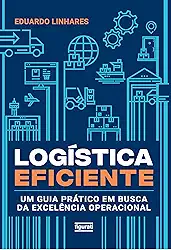 Logística eficiente: Um guia prático em busca da excelência operacional