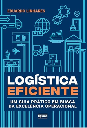 Logística eficiente: Um guia prático em busca da excelência operacional