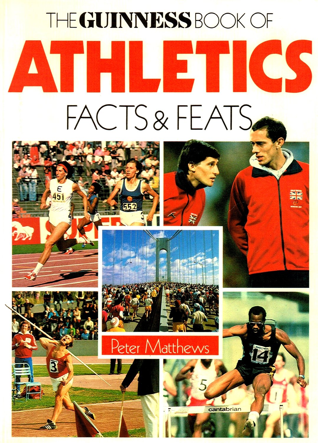 The Guinness Book of Track and Field Facts and Feats Peter Matthews