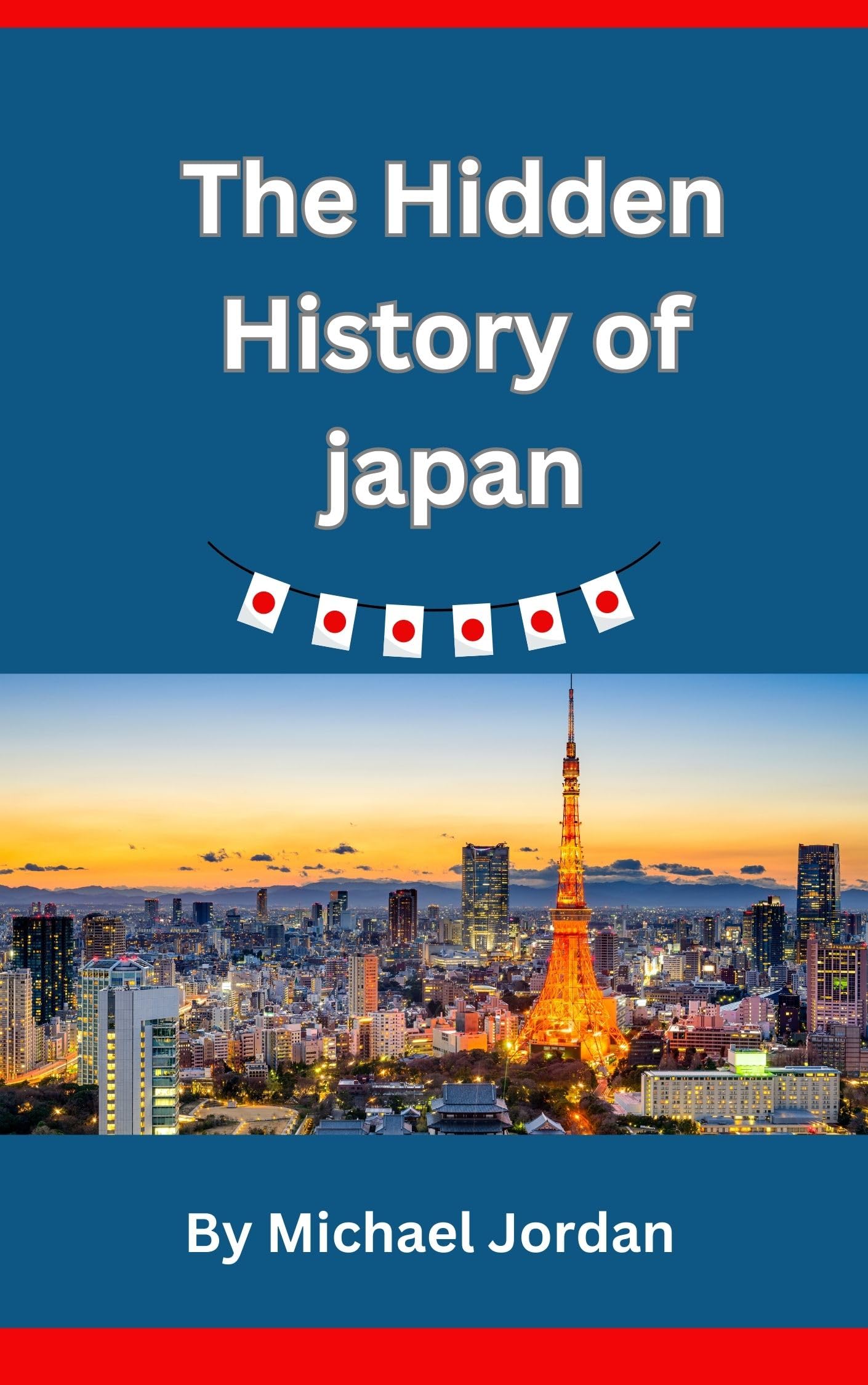 The Hidden History of Japan: EARLY MODERN JAPAN, MODERN JAPAN, POST-WAR JAPAN, JAPAN MODERN ERA, JAPAN CULTURE, JAPAN TECHNOLOGY, JAPAN EDUCATION SYSTEM,