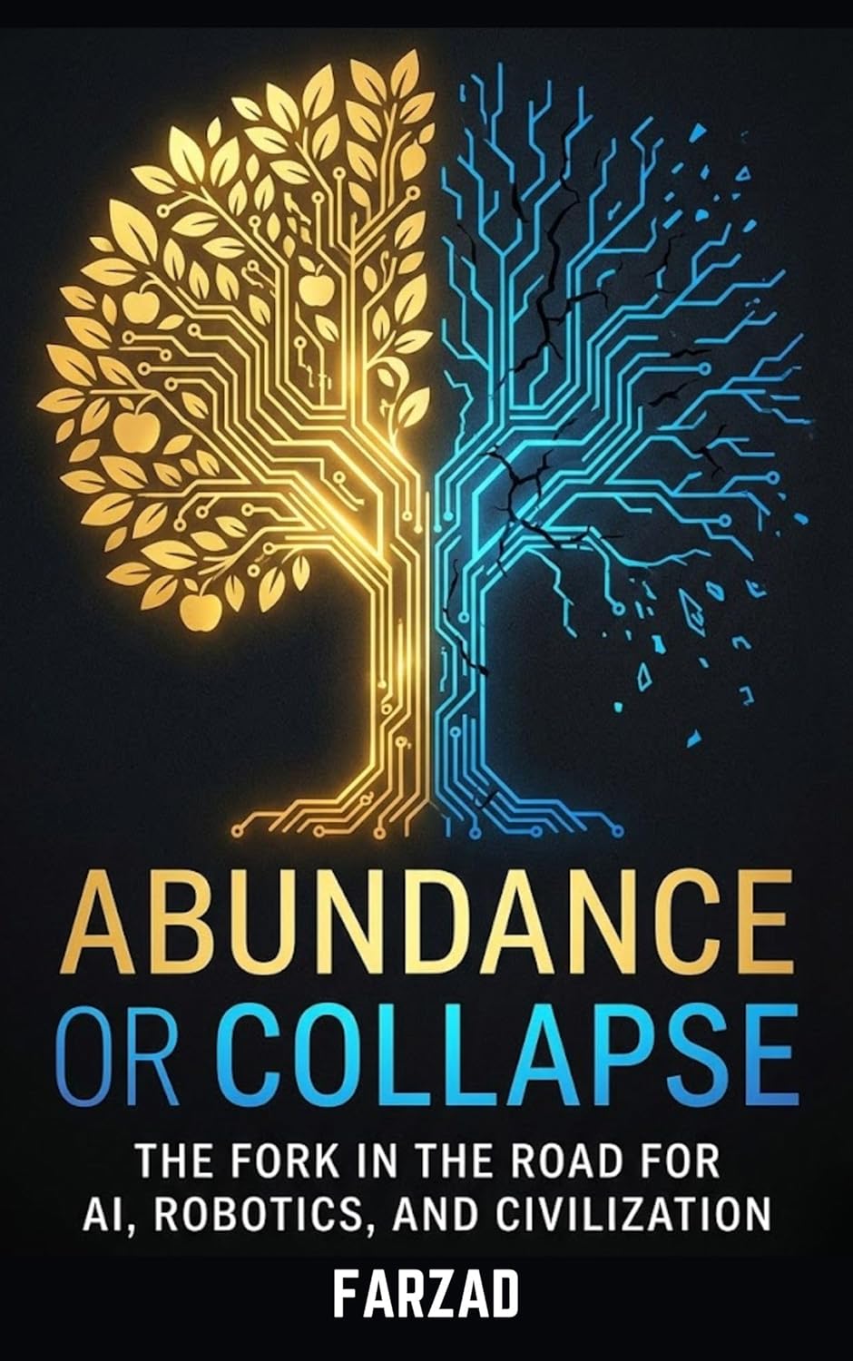 Abundance or Collapse: The Fork in the Road for AI, Robotics, and Civilization (The Future Book 1)