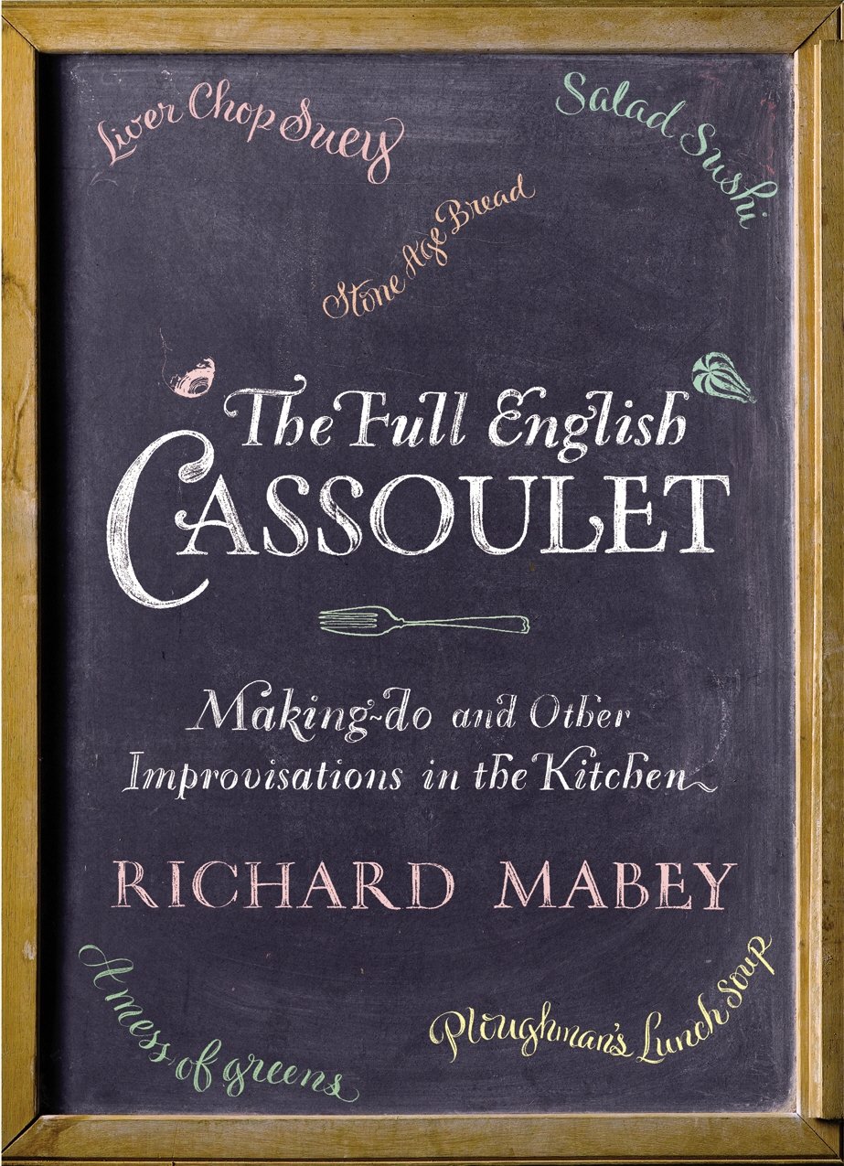 The Full English Cassoulet: Making Do In The Kitchen By Richard Mabey
