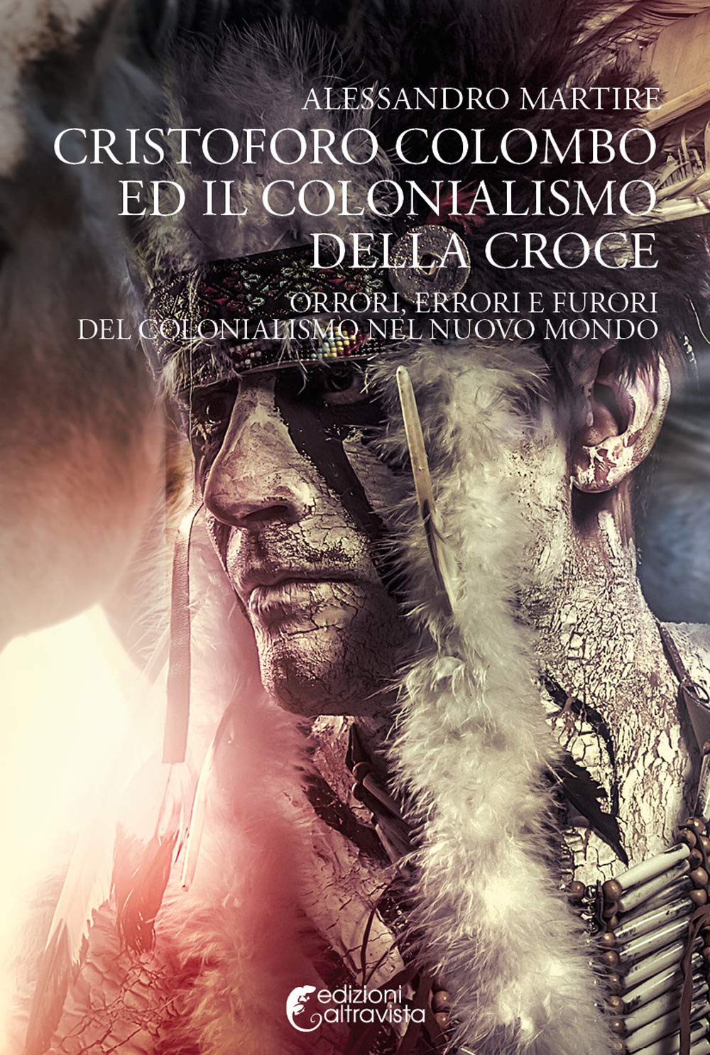 Cristoforo Colombo Ed Il Colonialismo Della Croce. Orrori, Errori E Furori Del Colonialismo Nel Nuovo Mondo: 21 - 4