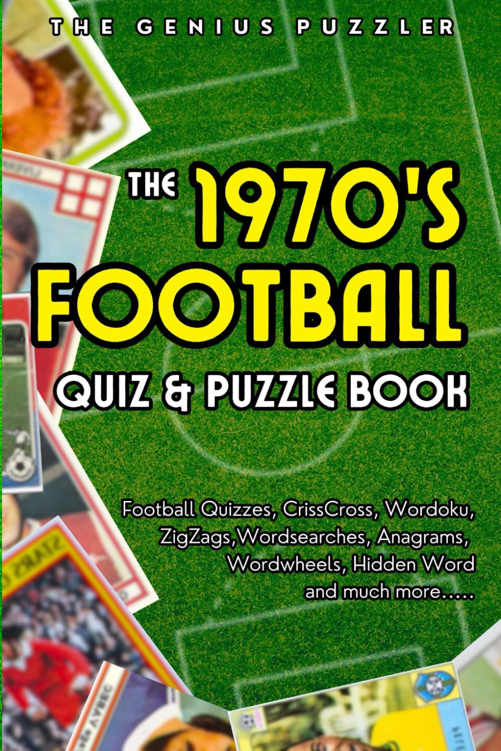 The 1970s Football Quiz and Puzzle Book: The Ultimate Football Challenge. Themed Quizzes, Wordsearches, ZigZags, Anagrams, CrissCross, Wordoku, Wordwheels, and much more.