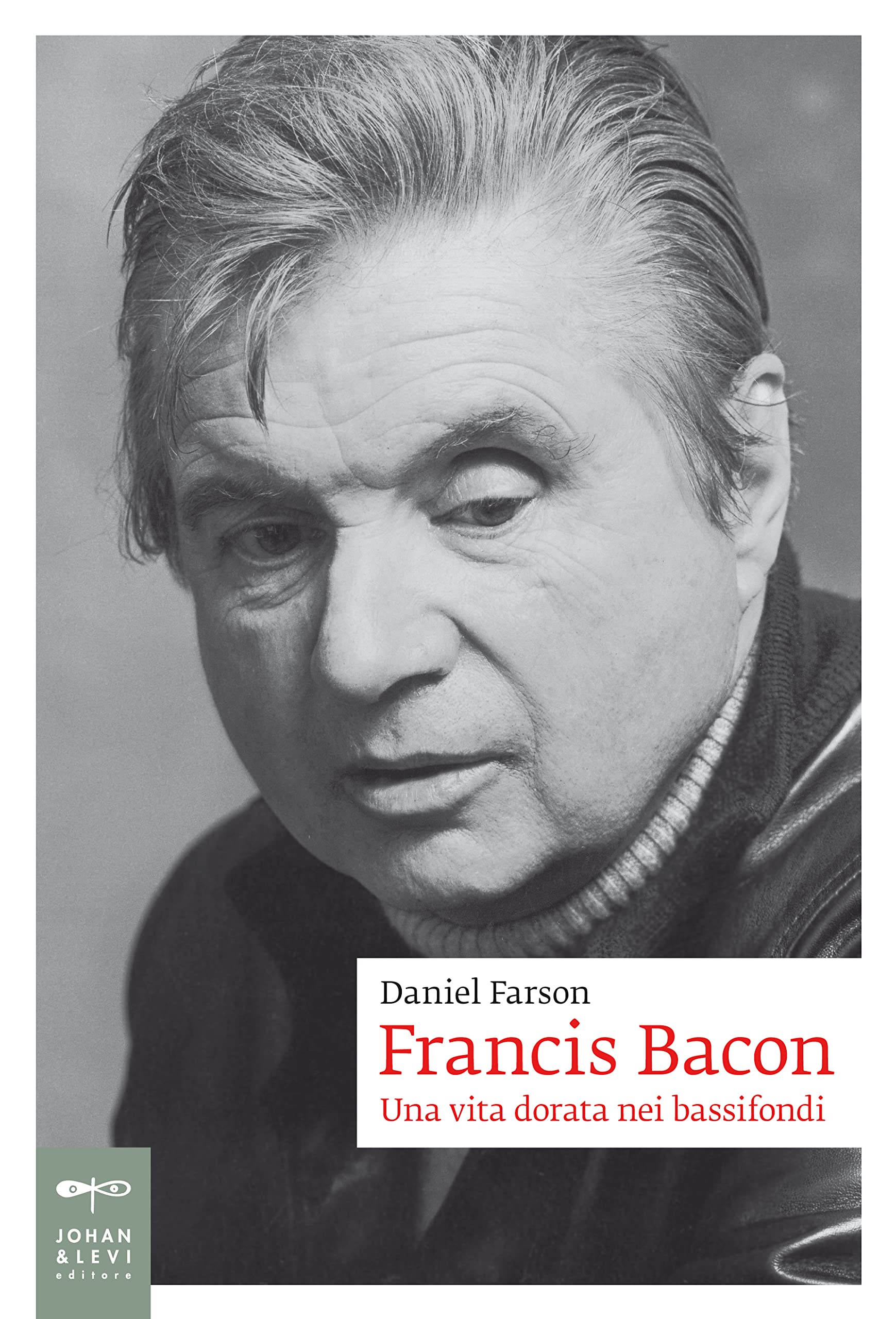 Francis Bacon. Una vita dorata nei bassifondi