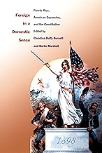 Foreign in a Domestic Sense: Puerto Rico, American Expansion, and the Constitution (American Encounters/Global Interactions)