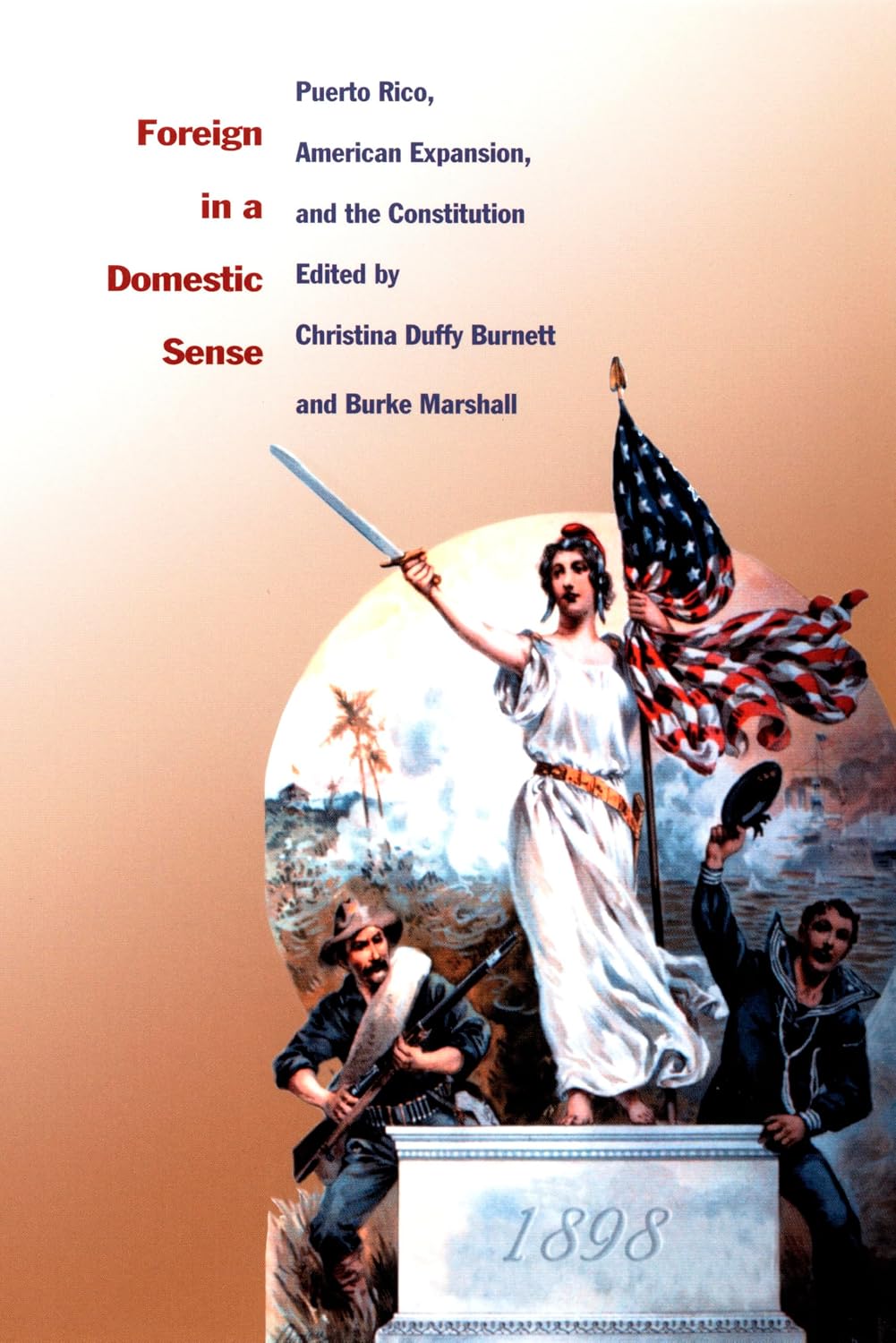 Foreign in a Domestic Sense: Puerto Rico, American Expansion, and the Constitution (American Encounters/Global Interactions)