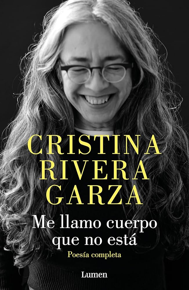 Amazon.com: Me llamo cuerpo que no está: Poesía completa (Spanish Edition)  eBook : Rivera Garza, Cristina: Tienda Kindle
