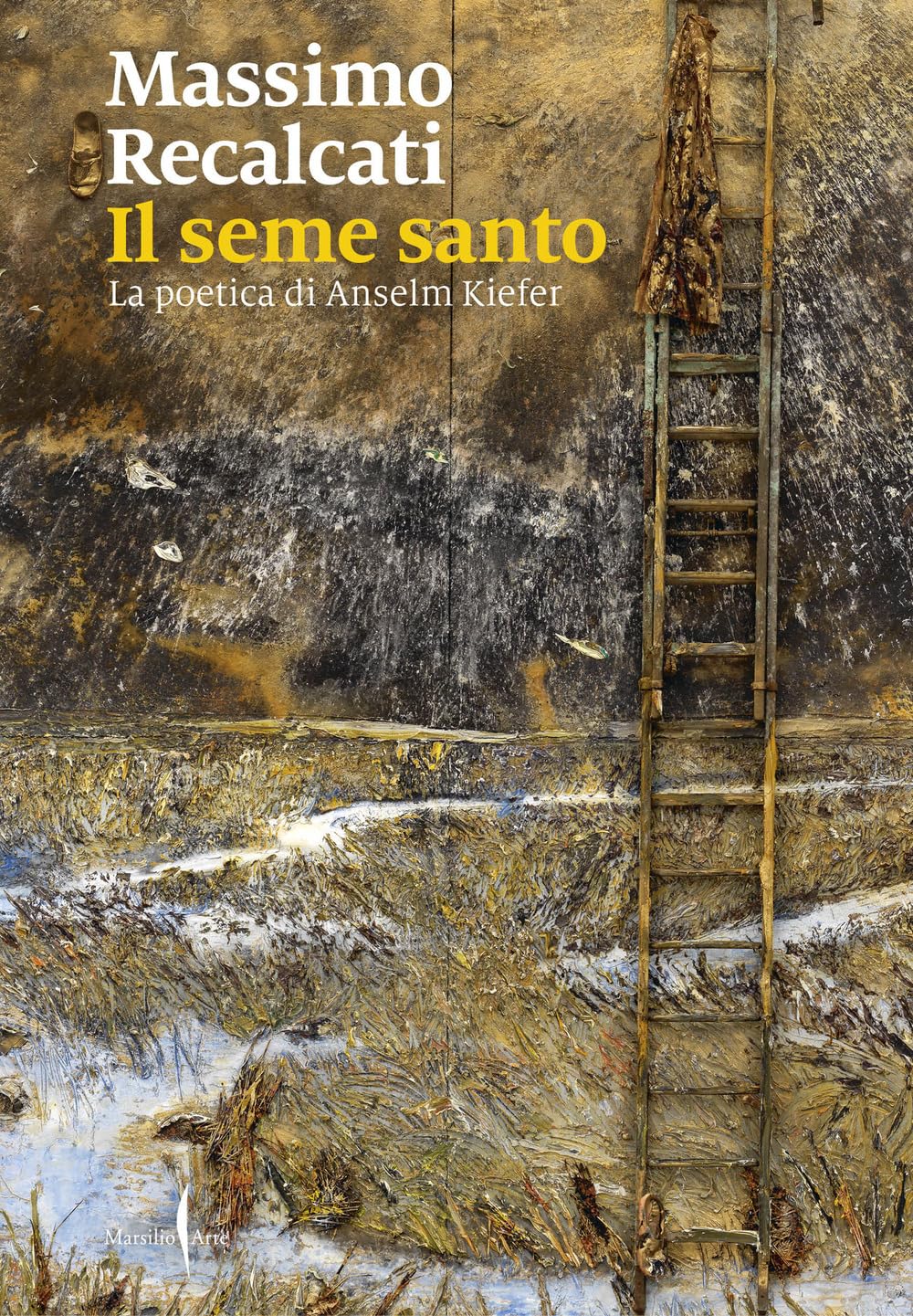 Il seme santo. La poetica di Anselm Kiefer. Ediz. illustrata (Cataloghi)