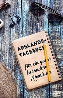 Auslandstagebuch für ein ganz besonderes Abenteuer: Tagebuch und Journal fürs Ausland, als Geschenk für Reise, Aufenthalt und Abschied