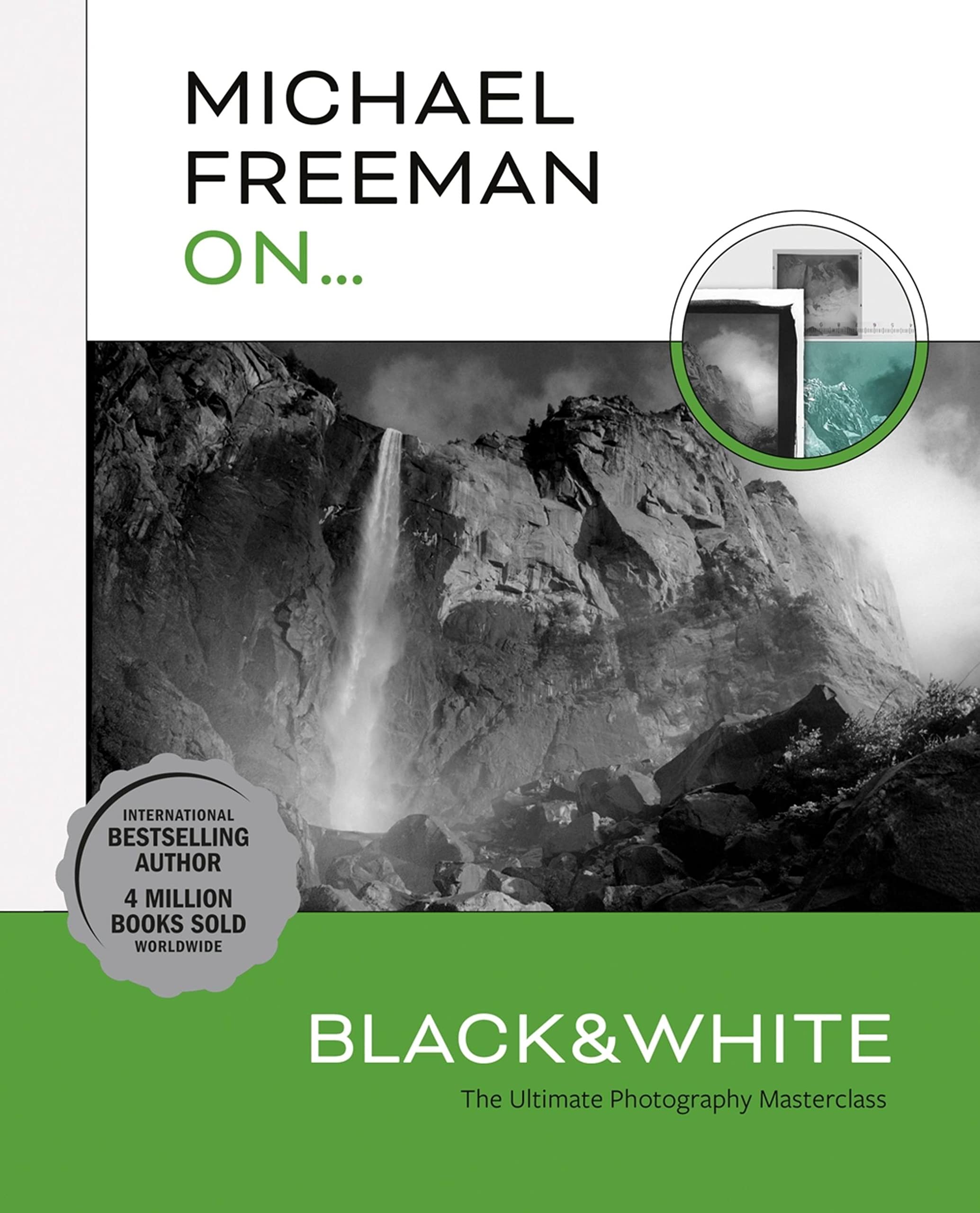 Michael Freeman On... Black & White: The Ultimate Photography Masterclass (Michael Freeman Masterclasses)
