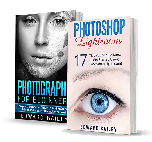 Photography for Beginners &amp; Photoshop Lightroom Box Set: Master Photography &amp; Photoshop Lightroom Tips in 24 Hours or Less! (Photography Tips - Wedding ... - Adobe Photoshop - Digital Photography)
