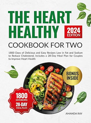 The Heart Healthy Cookbook For Two: 1800 Days of Delicious and Easy Recipes Low in Fat and Sodium to Reduce Cholesterol. Includes a 28-Day Meal Plan for ... (Quick &amp; Easy, Healthy Diet Recipes Books)