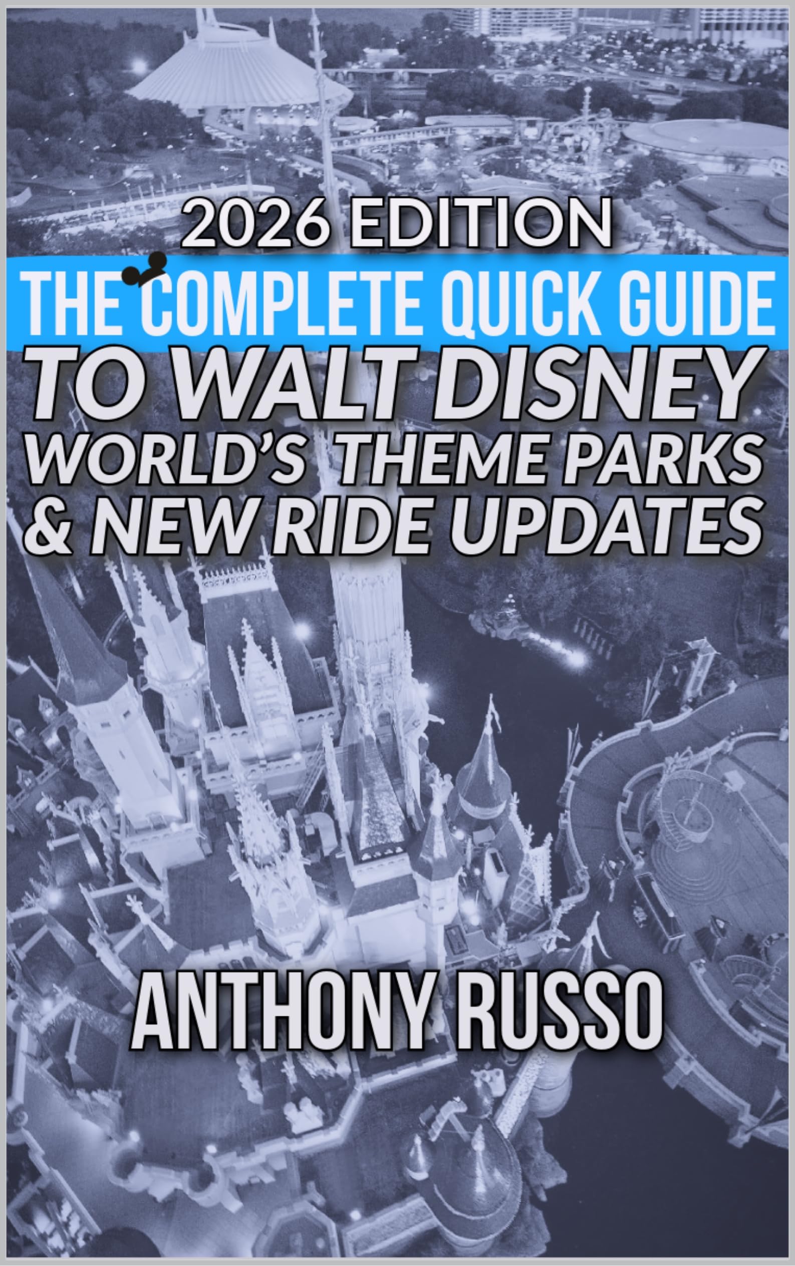 The Complete Quick Guide: To Walt Disney World’s Theme Parks & New Ride Updates- 2026 Edition (2026 Disney World Guide Books Book 5)