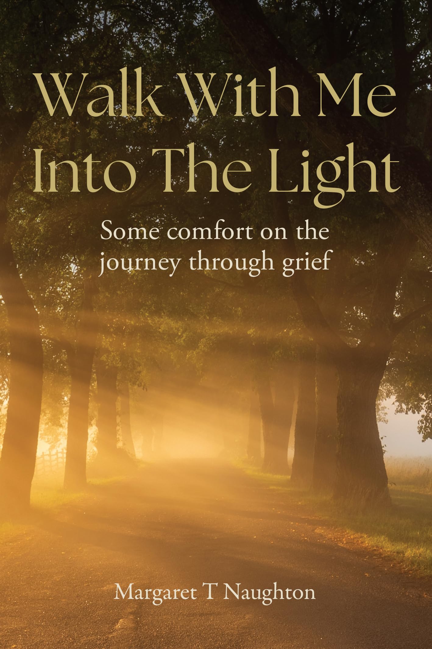 Walk with Me into the Light: Some Comfort on the Journey Through Grief