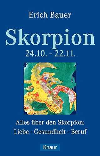 Skorpion 24.10.-22.11.: Alles über den Skorpion: Liebe - Gesundheit - Beruf