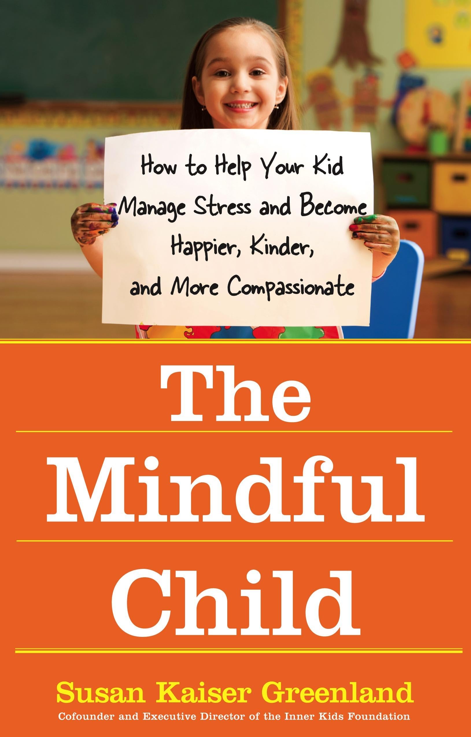 The Mindful Child: How to Help Your Kid Manage Stress and Become Happier, Kinder, and More Compassionate Paperback – 24 Jun. 2010