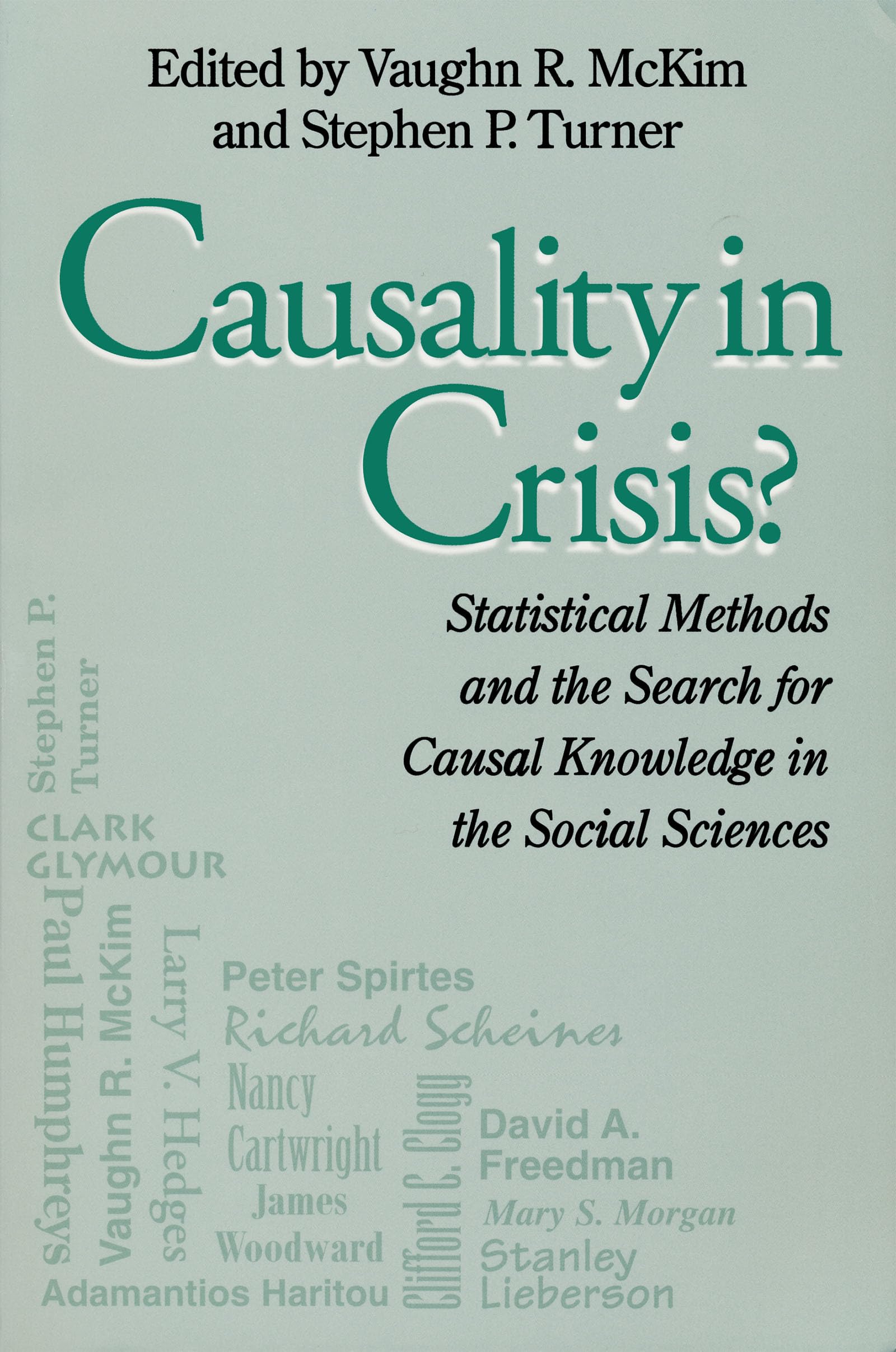Causality in Crisis: Statistical Methods and the Search for Causal Knowledge in the Social Sciences (Studies in Science and the Humanities from the Reilly Center for Science, Technology, and Values, Volume IV)