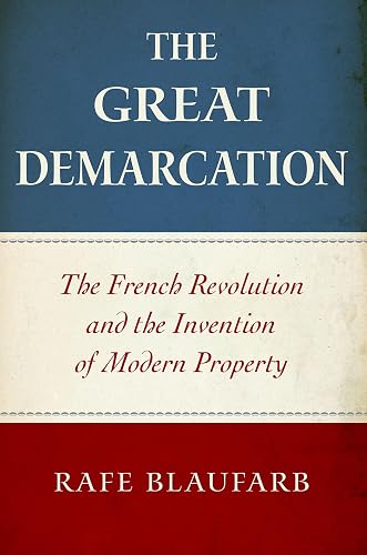 The Great Demarcation: The French Revolution and the Invention of Modern Property