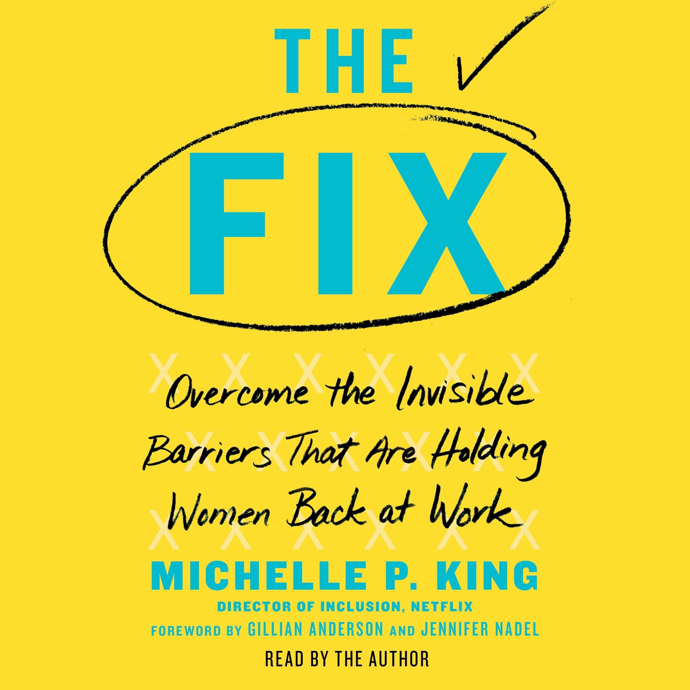 The Fix: Overcome the Invisible Barriers That Are Holding Women Back at Work