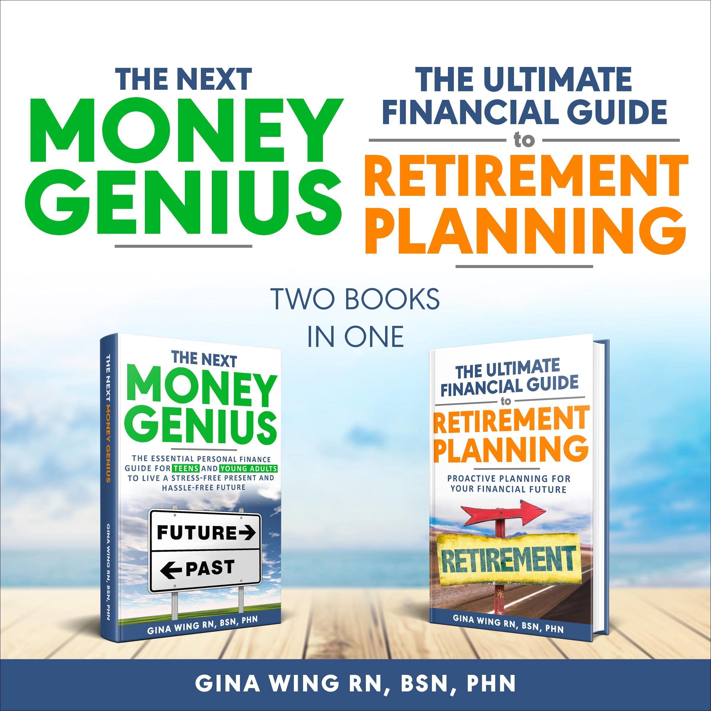 The Next Money Genius and the Ultimate Financial Guide to Retirement Planning: Two Books in One