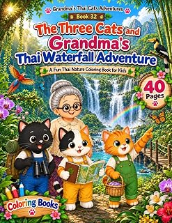 The Three Cats and Grandma's Thai Waterfall Adventure: A Premium Nature & Wildlife Coloring Book for Kids: Collector's Edition Featuring Mindfulness, ... Learning (Grandma's Thai Cats Adventures)