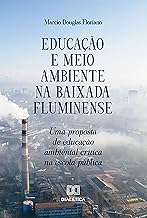 Educação e Meio Ambiente na Baixada Fluminense: uma proposta de educação ambiental crítica na escola pública