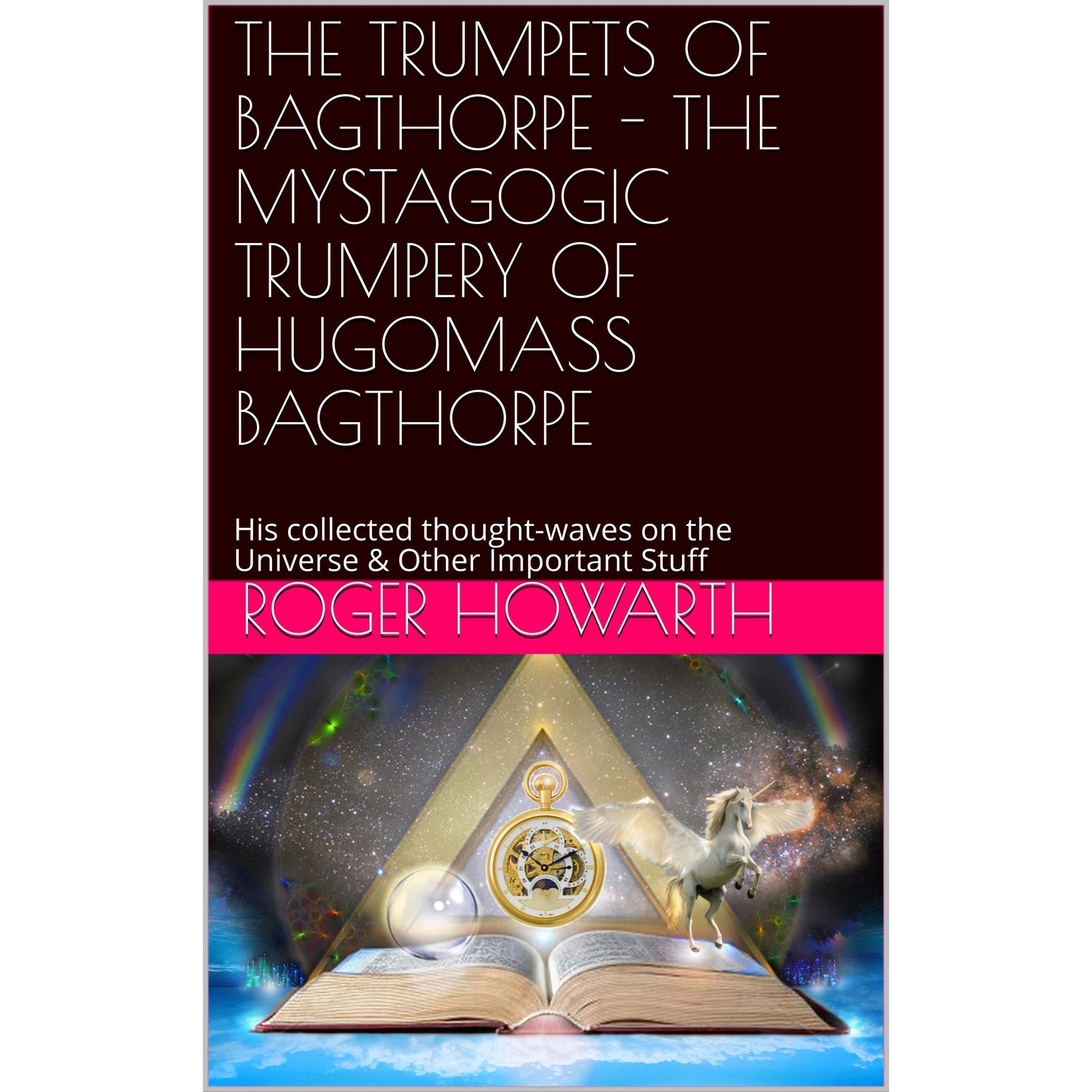 THE TRUMPETS OF BAGTHORPE - THE MYSTAGOGIC TRUMPERY OF HUGOMASS BAGTHORPE