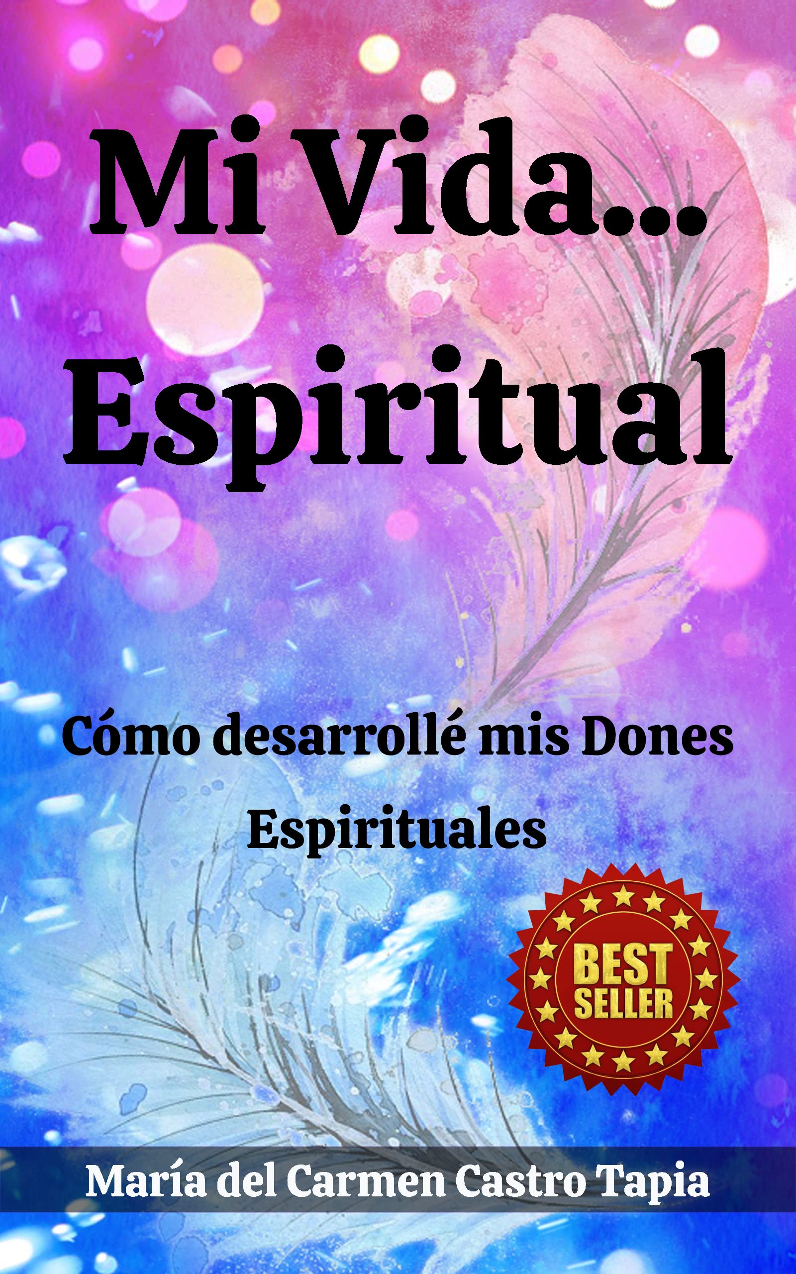 Mi Vida Espiritual: Cómo desarrollé mis Dones Espirituales (Spanish Edition)