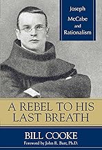 Rebel to His Last Breath: Joseph McCabe and Rationalism