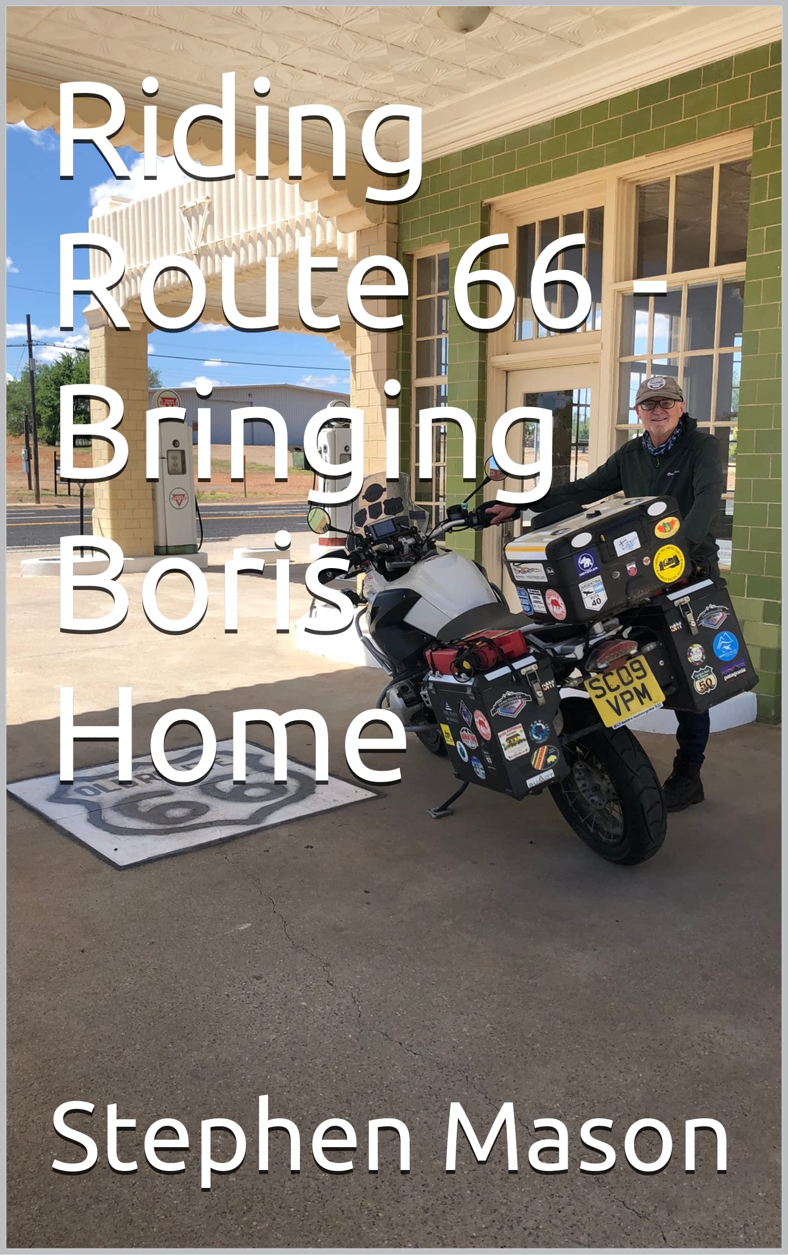 Riding Route 66 - Bringing Boris Home: 4 (Motorcycle Travel Books by Stephen Mason)