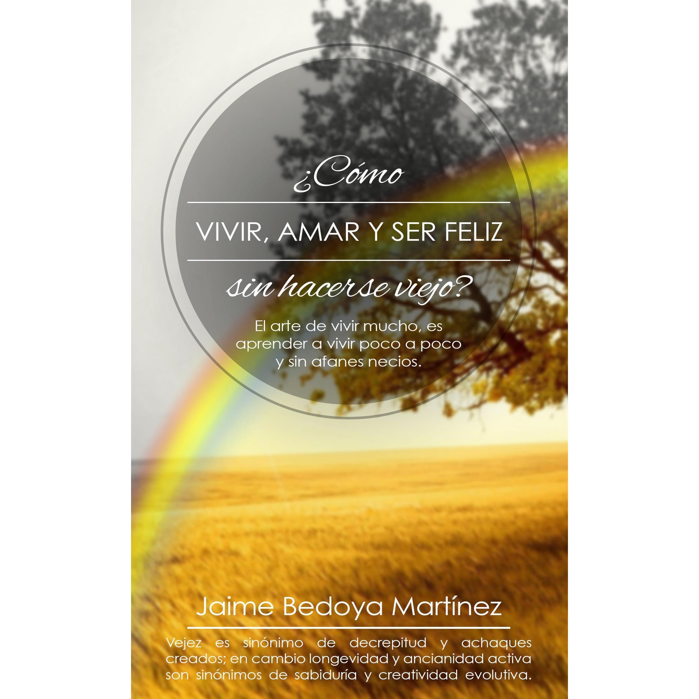 Como vivir, amar... y ser feliz sin hacerse viejo