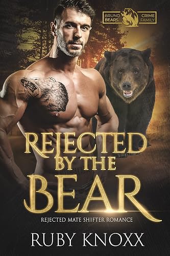 Rejected by the Bear: Rejected Mate Shifter Romance (Bruno Bears Crime Family Book 4)