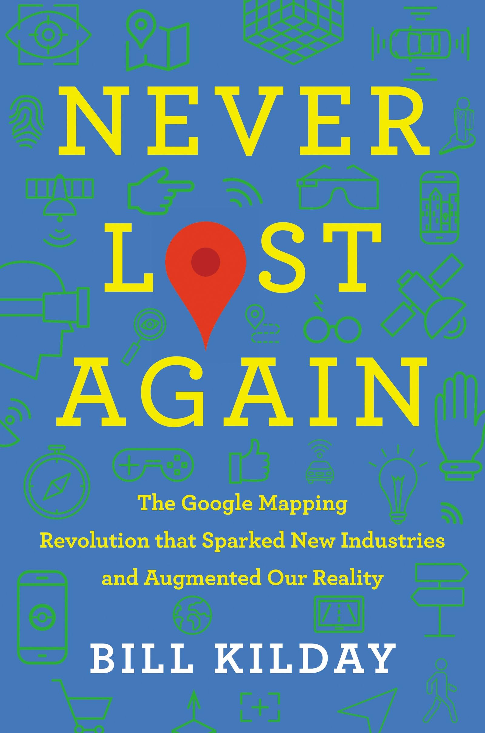 Never Lost Again: The Google Mapping Revolution That Sparked New Industries and Augmented Our Reality โ The Essential Application's Creation Story from Keyhole