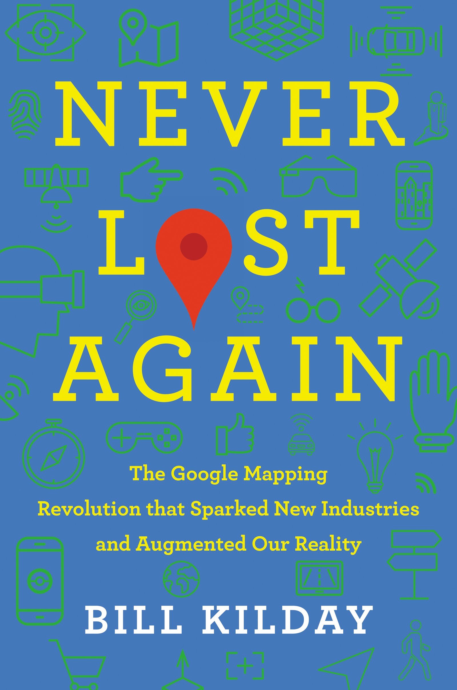Never Lost Again: The Google Mapping Revolution That Sparked New Industries and Augmented Our Reality – The Essential Application's Creation Story from Keyhole cover