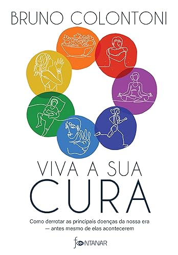 Viva a sua cura: Como derrotar as principais doenças da nossa era ― antes mesmo de elas acontecerem